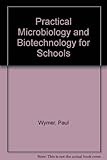 Practical microbiology and biotechnology for schools : 30 photocopiable pupils' workcards and teachers' guide