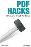 PDF Hacks: 100 Industrial-Strength Tips & Tools