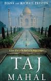 Taj Mahal: Passion and Genius at the Heart of the Moghul Empire