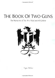 The Book of Two Guns: The Martial Art of the 1911 Pistol and AR Carbine