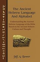The Ancient Hebrew Language and Alphabet: Understanding the Ancient Hebrew Language of the Bible Based on Ancient Hebrew Culture and Thought