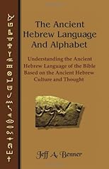 The Ancient Hebrew Language and Alphabet: Understanding the Ancient Hebrew Language of the Bible Based on Ancient Hebrew Culture and Thought