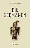 Die Germanen: Von Ariovist bis zu den Wikingern - Bruno Bleckmann