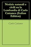 Notizie naturali e civili su la Lombardia di Carlo Cattaneo (Italian Edition)