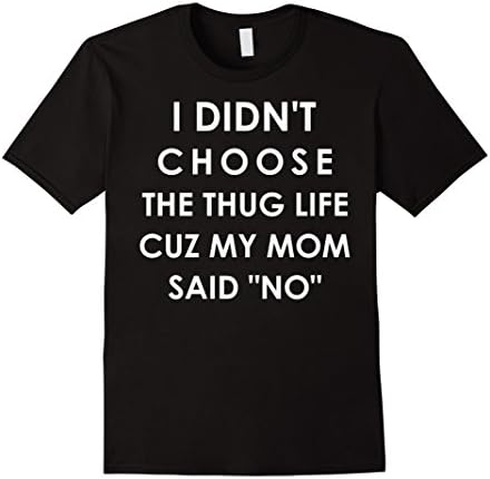 Men's I Didnt Choose The Thug Life Cuz My Mom Said No TShirt Small Black