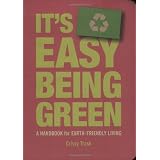 It's Easy Being Green: A Handbook for Earth-Friendly Living