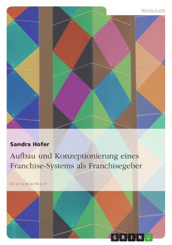 Aufbau und Konzeptionierung eines Franchise-Systems als Franchisegeber (German Edition)