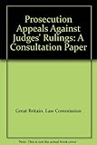 Prosecution appeals against judges' rulings : a consultation paper