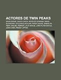 Actores de Twin Peaks: David Bowie, David Lynch, Heather Graham, David Duchovny, Kyle MacLachlan, Piper Laurie, Sherilyn Fenn, Miguel Ferrer (Spanish Edition)