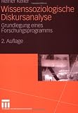 Wissenssoziologische Diskursanalyse: Grundlegung eines Forschungsprogramms - Reiner Keller