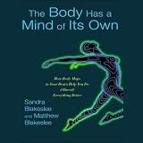 The Body Has a Mind of Its Own: New Discoveries About How the Mind-Body Connection Helps Us Master the World