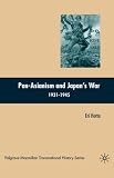 Pan-Asianism and Japan's War 1931-1945 (Palgrave Macmillan Series in Transnational History)/