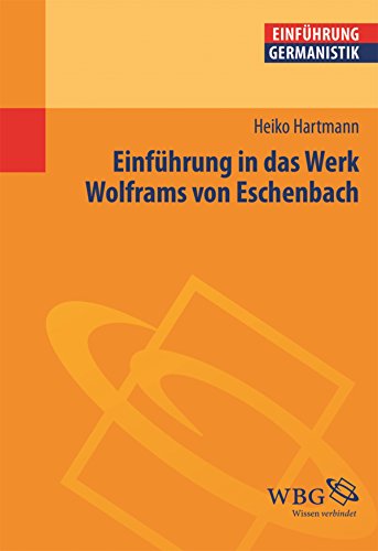 Einführung in das Werk Wolframs von Eschenbach (Einführungen) (German Edition)