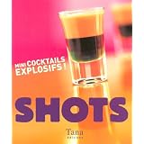 Shots : Mini cocktails explosifs !par Allan Gage