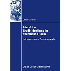 Interaktive Gro�bildschirme im �ffentlichen Raum: Nutzungsmotive und Gestaltungsregeln