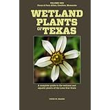 wetland plants of texas a complete guide to the wetland and aquatic plants of the lone star state volume 1