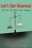 Let`s Get Martha!: How the Feds Went Crime Shopping