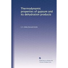 Thermodynamic properties of gypsum and its dehydration products by K. K. Kelley
