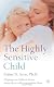 The Highly Sensitive Child: Helping Our Children Thrive When the World Overwhelms Them