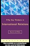 Fifty Key Thinkers in International Relations (Fifty Key Thinkers) (Fifty Key Thinkers)