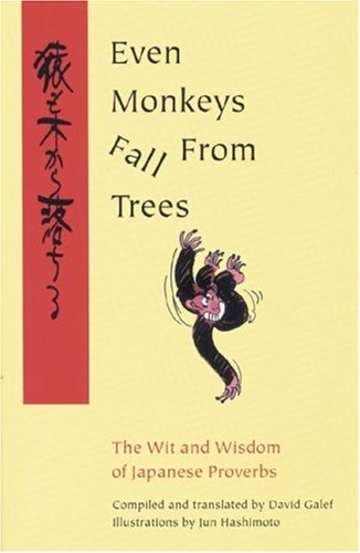 Even Monkeys Fall from Trees: v.1: The Wit and Wisdom of Japanese Proverbs: Vol 1