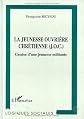 La Jeunesse ouvrière chrétienne (J.O.C): Genèse d'une jeunesse militante (Collection Logiques sociales)