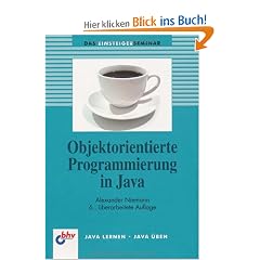 Objektorientierte Programmierung in Java: Der methodische und ausf�hrliche Einstieg