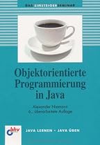 Objektorientierte Programmierung in Java: Der methodische und ausf&uuml;hrliche Einstieg (bhv Einsteigerseminar)