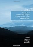 Ethnicity and intercultural dialogue at the European Union eastern border