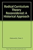 Radical curriculum theory reconsidered : a historical approach