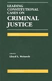 Leading Constitutional Cases on Criminal Justice (Leading Constitutional Cases on Criminal Justice)