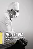 Health at risk : America's ailing health system--and how to heal it