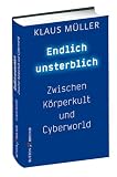 Produkt-Bild: Endlich unsterblich: Zwischen K&ouml;rperkult und Cyberworld