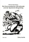 Bild zu: Die Kommunistische Internationale und der Spanische B&uuml;rgerkrieg: Dokumente