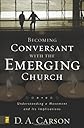 Becoming Conversant with the Emerging Church: Understanding a Movement and Its Implications