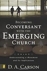 Becoming Conversant with the Emerging Church: Understanding a Movement and Its Implications
