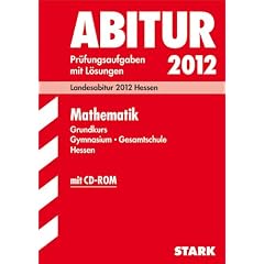 Abitur-Pr�fungsaufgaben Gymnasium/Gesamtschule Hessen; Mathematik Grundkurs mit CD-ROM; Landesabitur 2012, Pr�fungsaufgaben 2007-2011 mit L�sungen