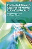 Practice-led research, research-led practice in the creative arts