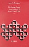 The Strange Gospel: Narrative Design and Point of View in John (Biblical Interpretation Series)