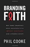 Branding Faith: Why Some Churches and Nonprofits Impact Culture and Others Dont
