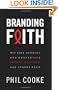Branding Faith: Why Some Churches and Nonprofits Impact Culture and Others Don't