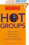 Hot Groups: Seeding Them, Feeding Them, and Using Them to Ignite Your Organization