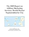 The 2009 Report on Affiliate Marketing Services: World Market Segmentation by City