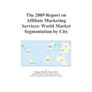 The 2009 Report on Affiliate Marketing Services: World Market Segmentation by City