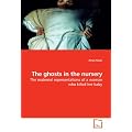 The Ghosts in the Nursery: The maternal representations of a woman who killed her baby