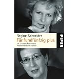 F�nfundf�nfzig plus: Die Kunst des �lterwerdens: Die Kunst des �lterwerdens. Prominente Frauen erz�hlenvon "Regine Schneider"