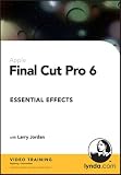 Final Cut Pro 6 Essential Effects Larry Jordan