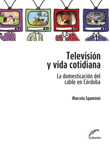 Televisión y vida cotidiana. La domesticación del cable en Córdoba (Poliedros) (Spanish Edition)