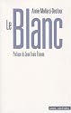 Le Blanc : Dictionnaire de la couleur, mots et expressions d'aujourd'hui (XXe-XXIe siècles)