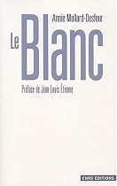 Le Blanc : Dictionnaire de la couleur, mots et expressions d'aujourd'hui (XXe-XXIe si&egrave;cles)